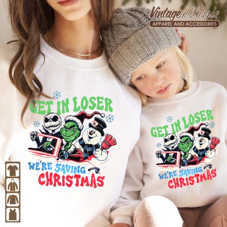 Grinch With Nightmare Before Christmas Shirt Get In Loser Were Saving Christmas Sweatshirt Grinch With Nightmare Before Christmas Shirt Get In Loser Were Saving Christmas Sweatshirt