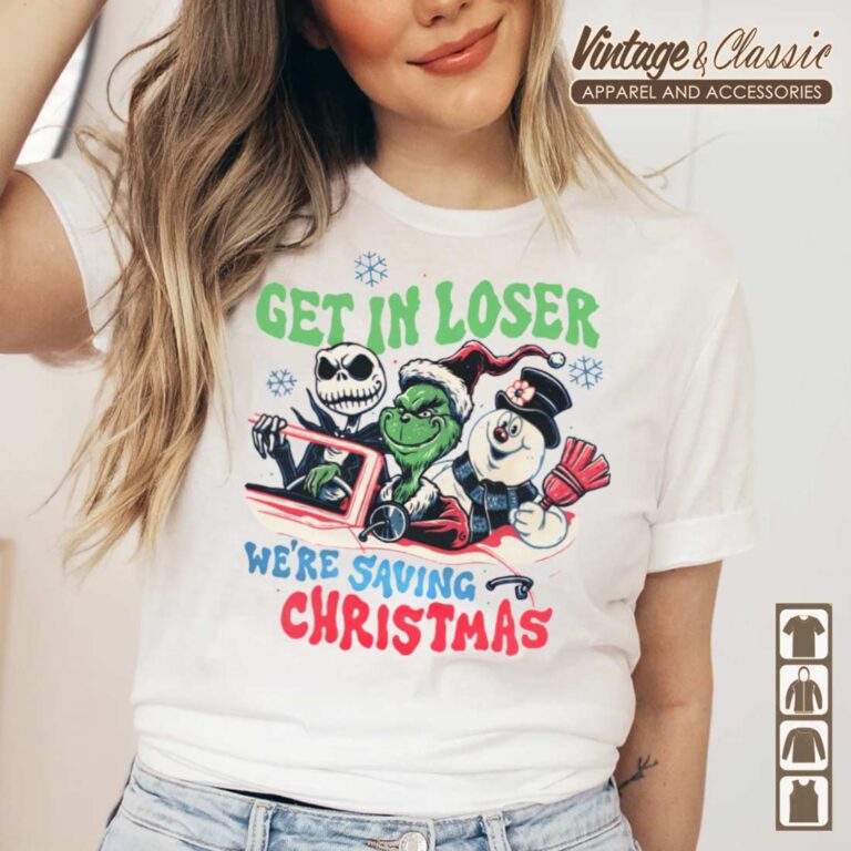 Grinch With Nightmare Before Christmas Shirt Get In Loser Were Saving Christmas T shirt Grinch With Nightmare Before Christmas Shirt Get In Loser Were Saving Christmas T shirt