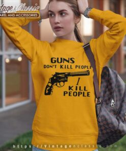 Guns Dont Kill People I Kill People Sweatshirt