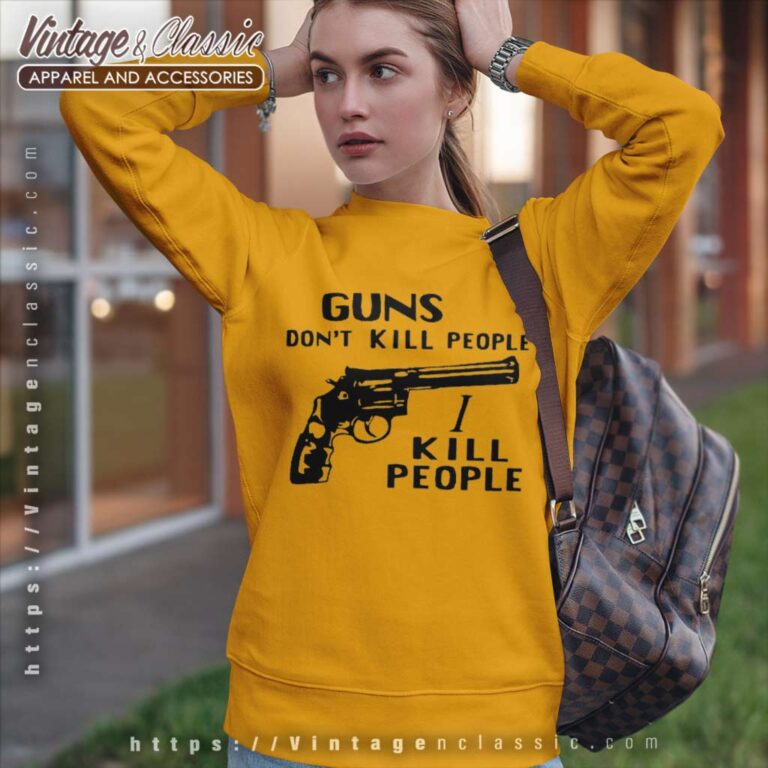 Guns Dont Kill People I Kill People Sweatshirt Guns Dont Kill People I Kill People Sweatshirt
