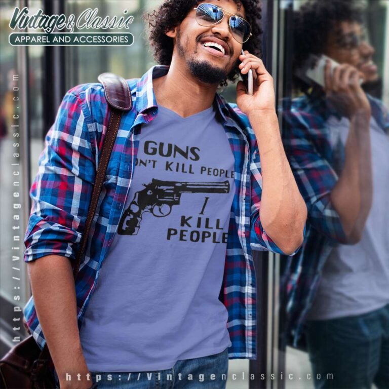 Guns Dont Kill People I Kill People V Neck TShirt Guns Dont Kill People I Kill People V Neck TShirt
