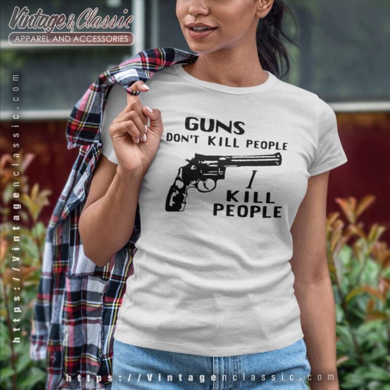 Guns Dont Kill People I Kill People Women TShirt Guns Dont Kill People I Kill People Women TShirt