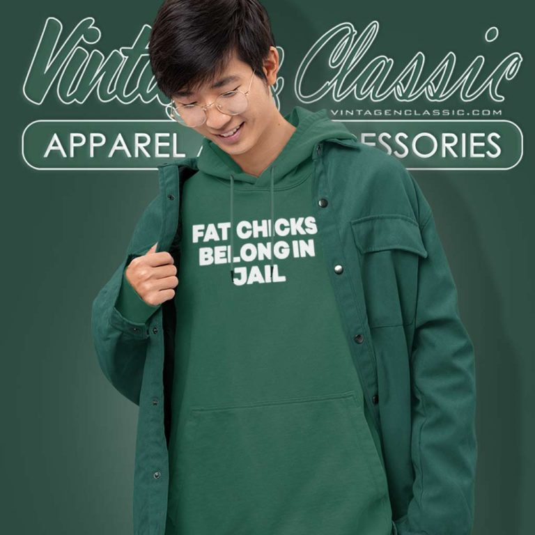 H Pearl Davis Fat Chicks Belong In Jail Hoodie H Pearl Davis Fat Chicks Belong In Jail Hoodie