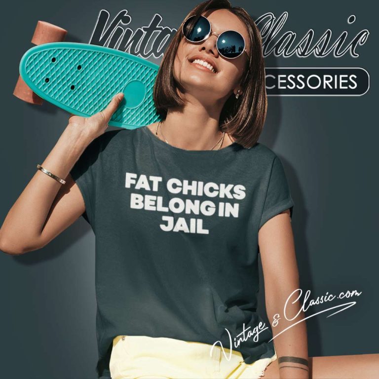H Pearl Davis Fat Chicks Belong In Jail Women TShirt H Pearl Davis Fat Chicks Belong In Jail Women TShirt