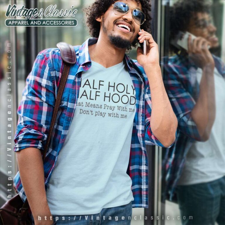 Half Hood Half Holy That Means Pray With Me V Neck TShirt Half Hood Half Holy That Means Pray With Me V Neck TShirt