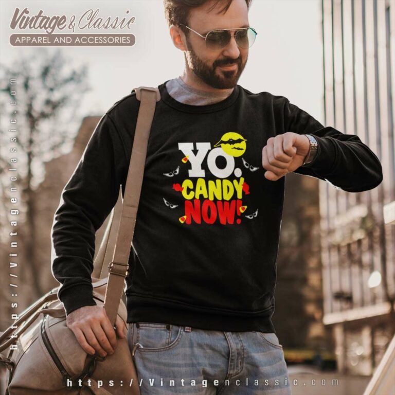 Halloween Yo Candy Now Sweatshirt Halloween Yo Candy Now Sweatshirt