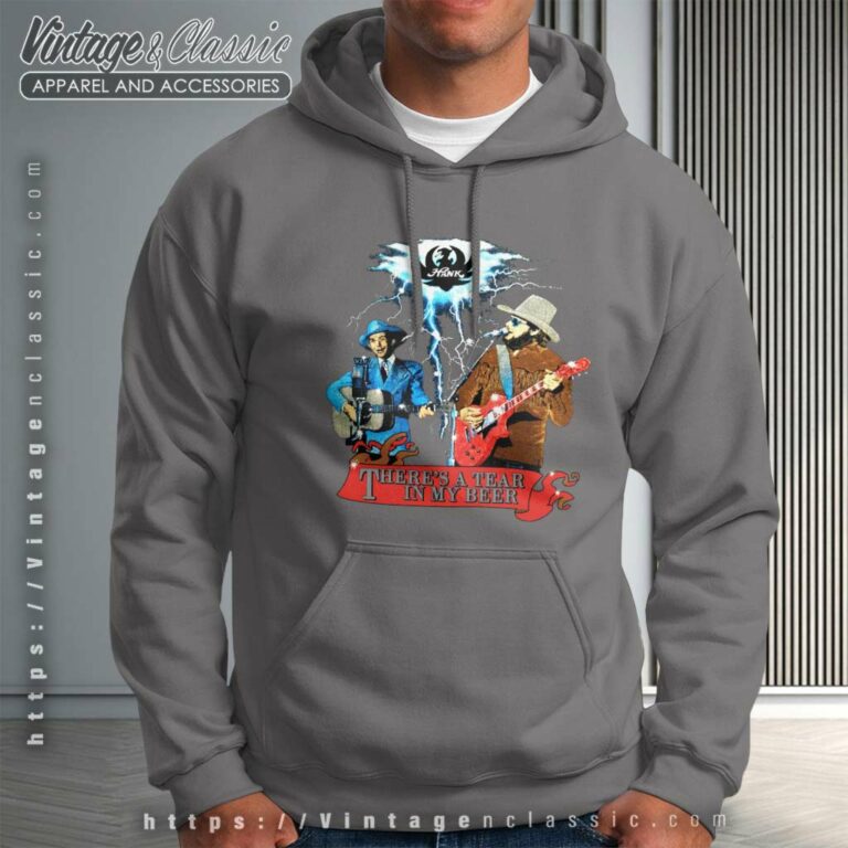 Hank Williams Shirt Theres A Tear In My Beer Hoodie Hank Williams Shirt Theres A Tear In My Beer Hoodie
