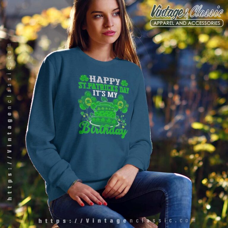 Happy St Patricks Day And Its My Birthday Sweatshirt Happy St Patricks Day And Its My Birthday Sweatshirt