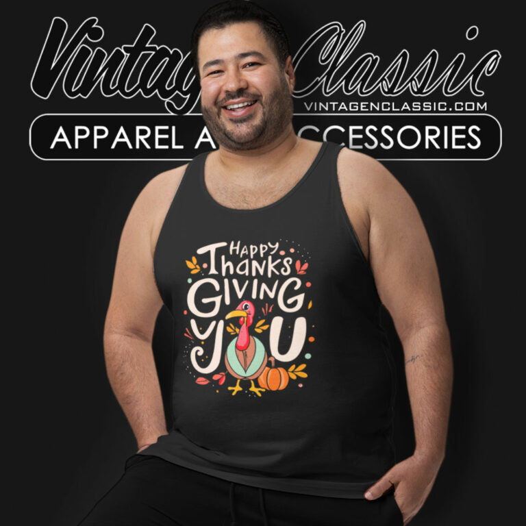 Happy Thanksgiving You Turkey Tank Top Racerback Happy Thanksgiving You Turkey Tank Top Racerback