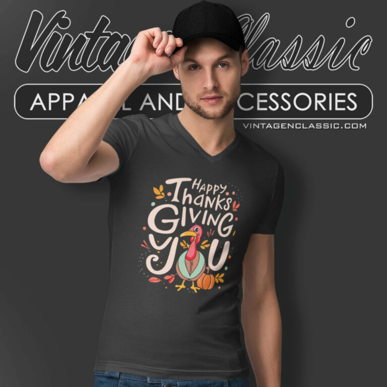 Happy Thanksgiving You Turkey V Neck TShirt Happy Thanksgiving You Turkey V Neck TShirt