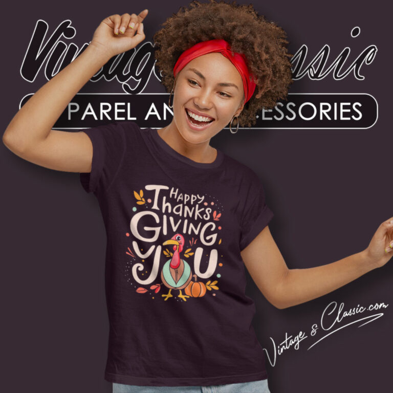 Happy Thanksgiving You Turkey Women T Shirt Happy Thanksgiving You Turkey Women T Shirt