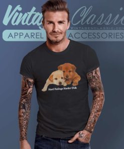Hard Feelings Harder Dick T Shirt