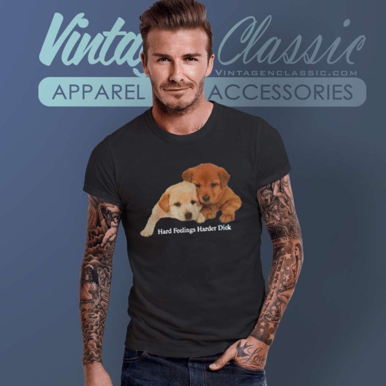 Hard Feelings Harder Dick T Shirt Hard Feelings Harder Dick T Shirt