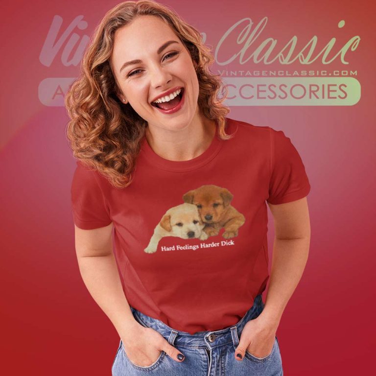 Hard Feelings Harder Dick Women TShirt Hard Feelings Harder Dick Women TShirt