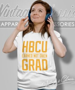 Hbcu Grad Shirt Earned Not Given Black College University Women T Shirt