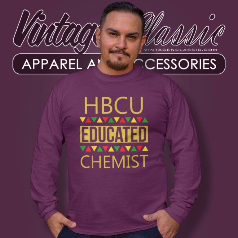 Hbcu Shirt Hbcu Educated Chemist Long Sleeve Tee Hbcu Shirt Hbcu Educated Chemist Long Sleeve Tee