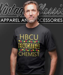 HBCU Shirt HBCU Educated Chemist 4 Hbcu Shirt Hbcu Educated Chemist T Shirt