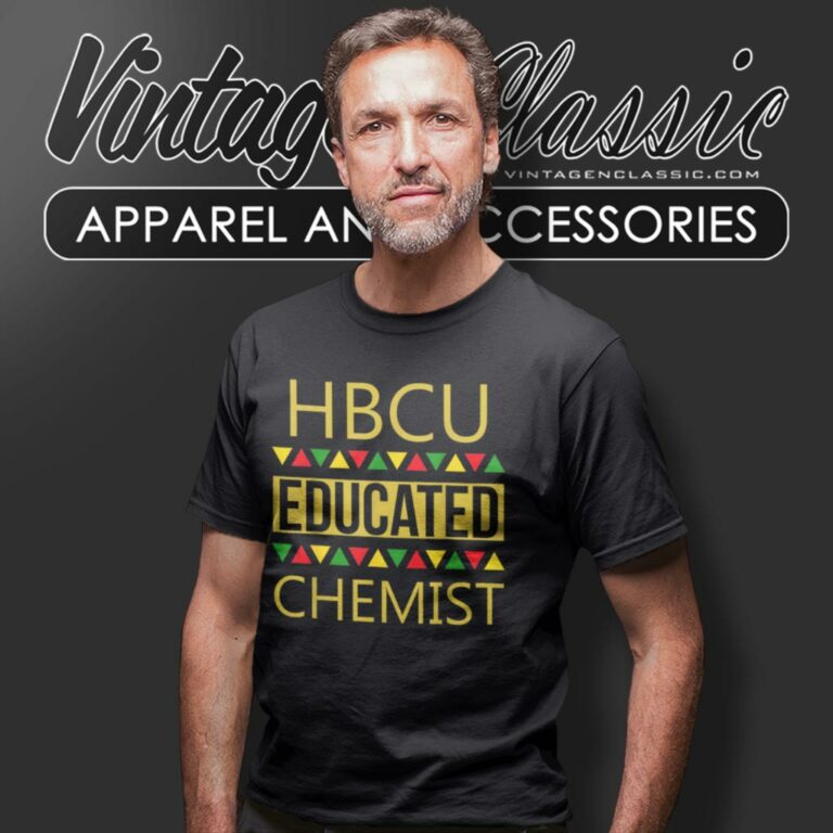 Hbcu Shirt Hbcu Educated Chemist T Shirt Hbcu Shirt Hbcu Educated Chemist T Shirt