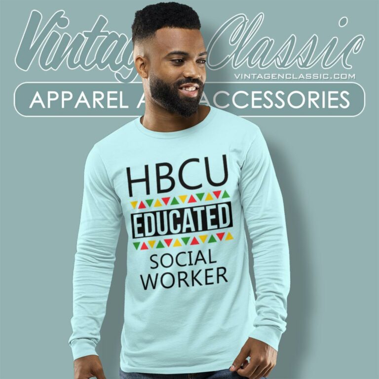Hbcu Shirt Hbcu Educated Social Worker Long Sleeve Tee Hbcu Shirt Hbcu Educated Social Worker Long Sleeve Tee