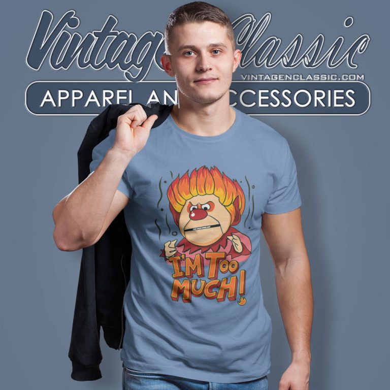 Heat Miser Shirt Im Too Much T Shirt Heat Miser Shirt Im Too Much T Shirt