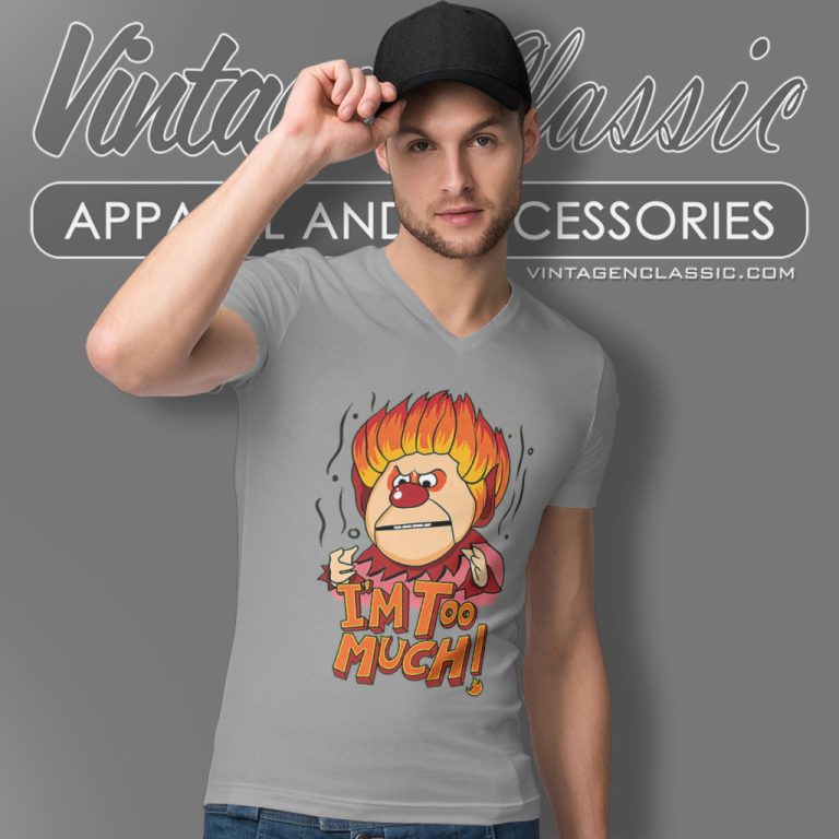 Heat Miser Shirt Im Too Much V Neck TShirt Heat Miser Shirt Im Too Much V Neck TShirt