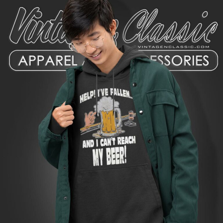 Help Ive Fallen And I Cant Reach My Beer Hoodie Help Ive Fallen And I Cant Reach My Beer Hoodie