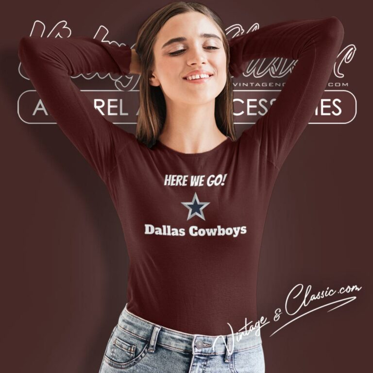 Here We Go Dallas Cowboys Football Long Sleeve Tee Here We Go Dallas Cowboys Football Long Sleeve Tee