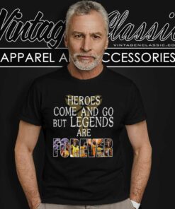 Heroes Come And Go But Legends Are Forever Kobe Bryant 2024 T Shirt