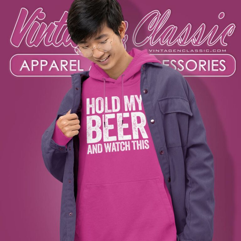 Hold My Beer And Watch This Funny Drinking Hoodie Hold My Beer And Watch This Funny Drinking Hoodie