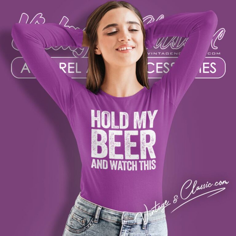Hold My Beer And Watch This Funny Drinking Long Sleeve Tee Hold My Beer And Watch This Funny Drinking Long Sleeve Tee