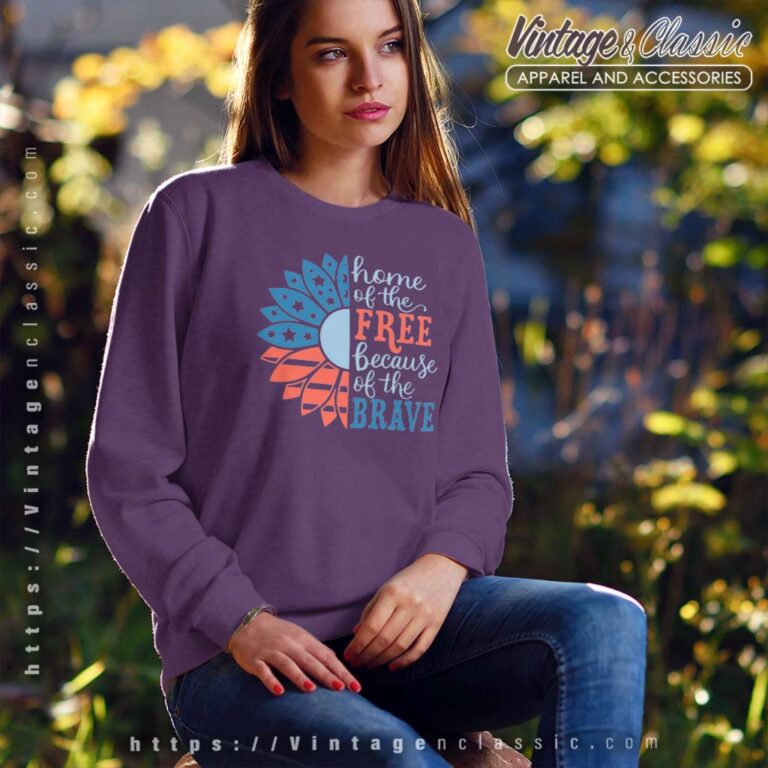 Home Of The Free Because Of The Brave Sweatshirt Home Of The Free Because Of The Brave Sweatshirt