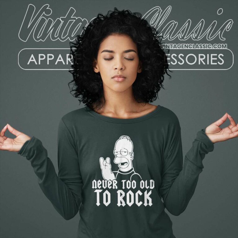 Homer Simpson Never Too Old To Rock Long Sleeve Tee Homer Simpson Never Too Old To Rock Long Sleeve Tee