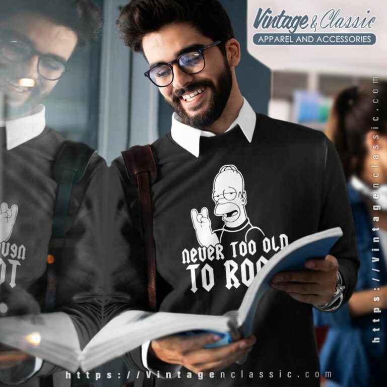 Homer Simpson Never Too Old To Rock Sweatshirt Homer Simpson Never Too Old To Rock Sweatshirt