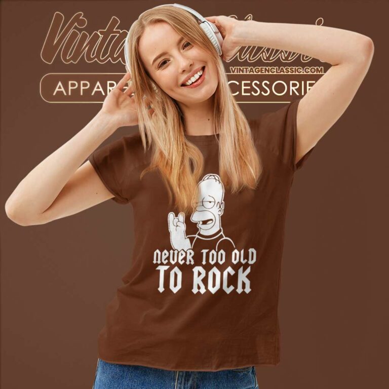 Homer Simpson Never Too Old To Rock Women TShirt Homer Simpson Never Too Old To Rock Women TShirt