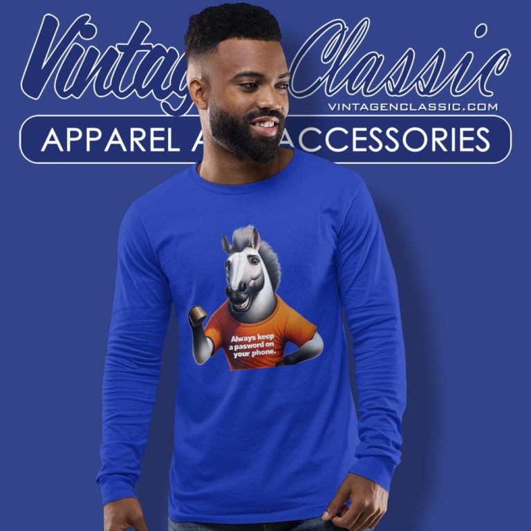 Horse Video Shirt Always Keep A Password On Your Phone Long Sleeve Tee Horse Video Shirt Always Keep A Password On Your Phone Long Sleeve Tee