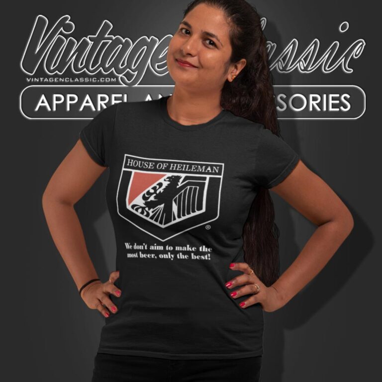 House Of Heileman Shirt We Dont Aim To Make The Most Beer Only The Best Women T Shirt House Of Heileman Shirt We Dont Aim To Make The Most Beer Only The Best Women T Shirt
