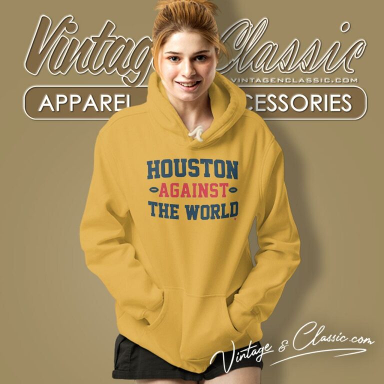 Houston Against The World Hoodie Houston Against The World Hoodie