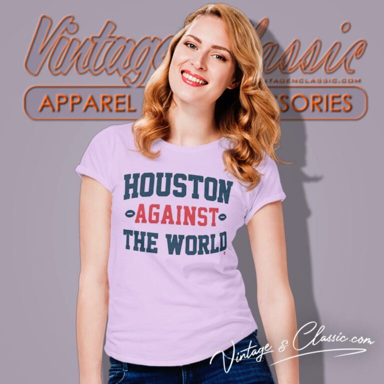 Houston Against The World Women T Shirt Houston Against The World Women T Shirt