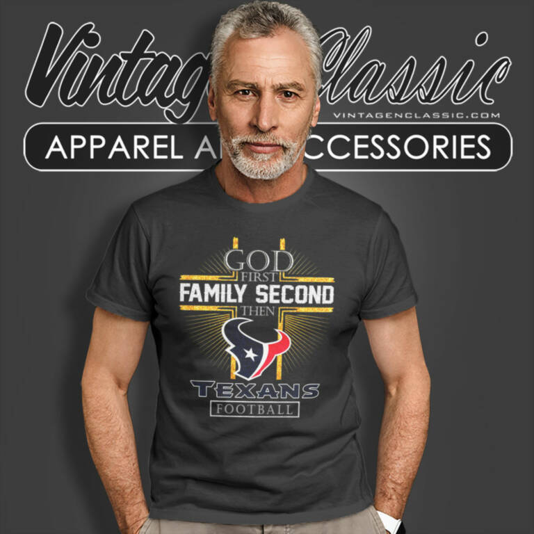Houston Texans God First Family Second Then Nfl T Shirt Houston Texans God First Family Second Then Nfl T Shirt