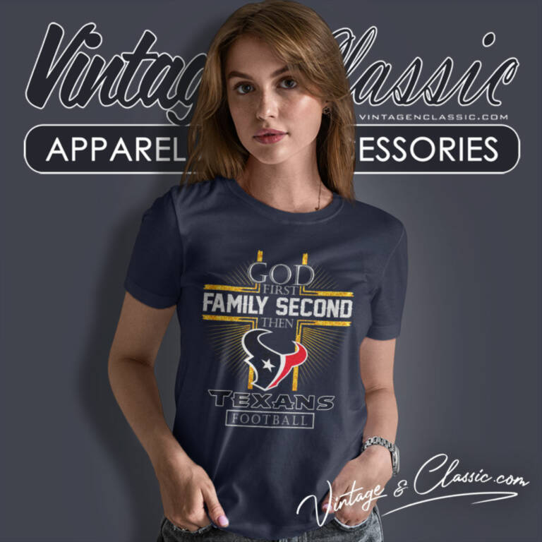 Houston Texans God First Family Second Then Nfl Women T Shirt Houston Texans God First Family Second Then Nfl Women T Shirt