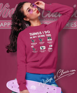Houston Texans Things I Do In My Spare Time Shirt 4 Houston Texans Things I Do In My Spare Time Sweatshirt