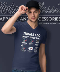 Houston Texans Things I Do In My Spare Time Shirt 5 Houston Texans Things I Do In My Spare Time V Neck TShirt