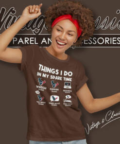 Houston Texans Things I Do In My Spare Time Shirt 6 Houston Texans Things I Do In My Spare Time Women T Shirt