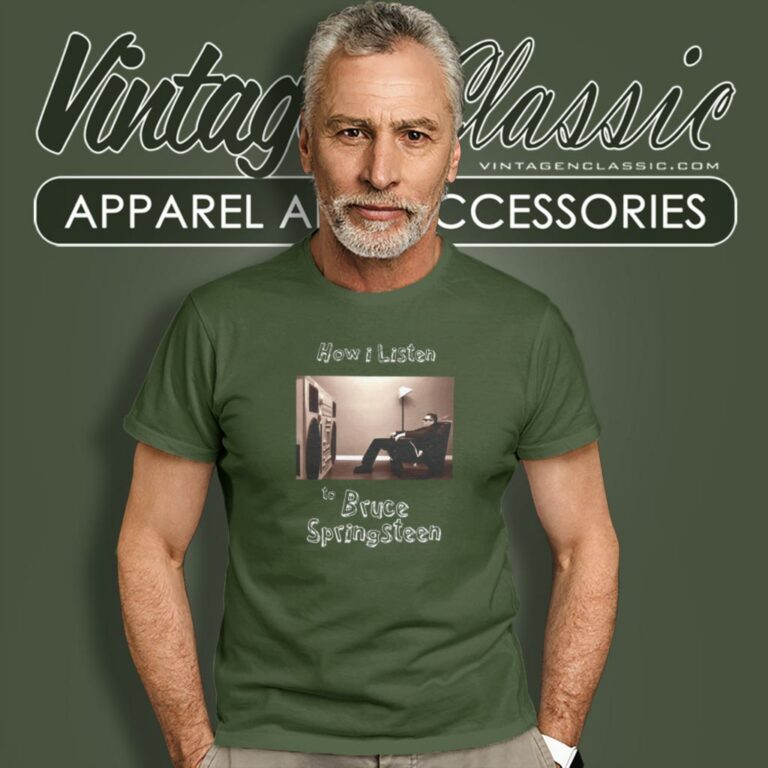 How I Listen To Bruce Springsteen T Shirt How I Listen To Bruce Springsteen T Shirt