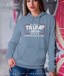 Hurting Your Feelings Isnt A Crime Trump 2024 Hoodie Women