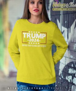 Hurting Your Feelings Isnt A Crime Trump 2024 Sweetshirt