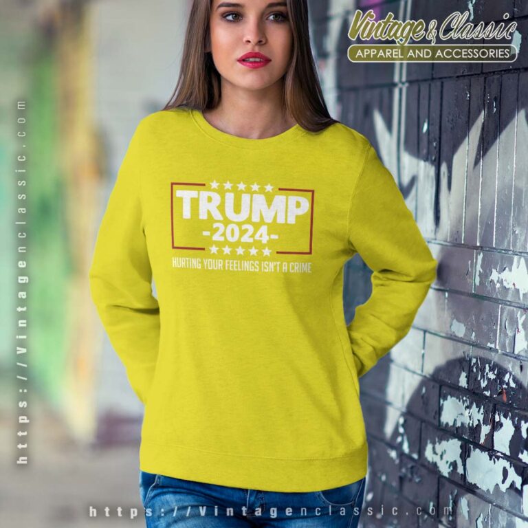 Hurting Your Feelings Isnt A Crime Trump 2024 Sweetshirt Hurting Your Feelings Isnt A Crime Trump 2024 Sweetshirt