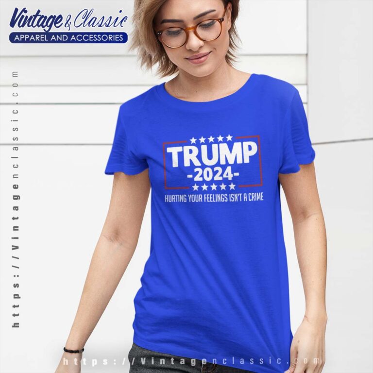 Hurting Your Feelings Isnt A Crime Trump 2024 Tshirt Women Hurting Your Feelings Isnt A Crime Trump 2024 Tshirt Women