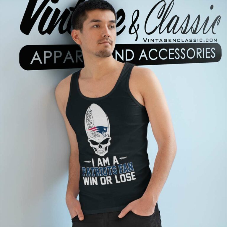 Skull I Am A New England Patriots Win Or Lose Tank Top Racerback Skull I Am A New England Patriots Win Or Lose Tank Top Racerback