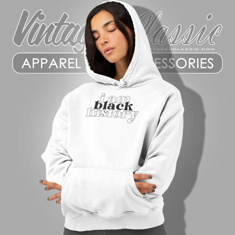 I Am Black History Shirt African American Hoodie I Am Black History Shirt African American Hoodie